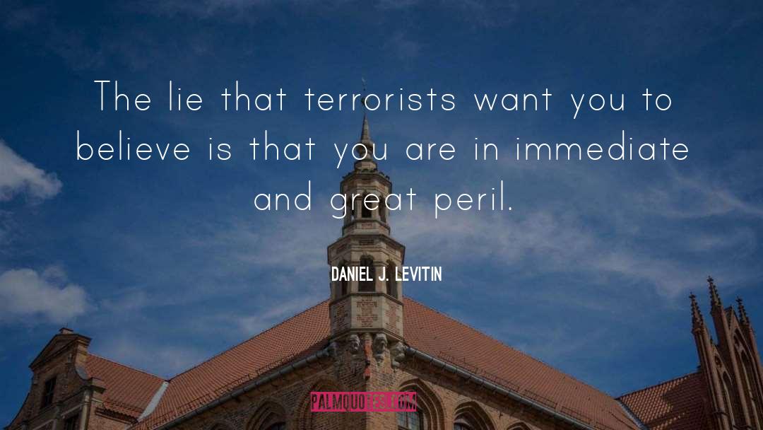 Daniel J. Levitin Quotes: The lie that terrorists want