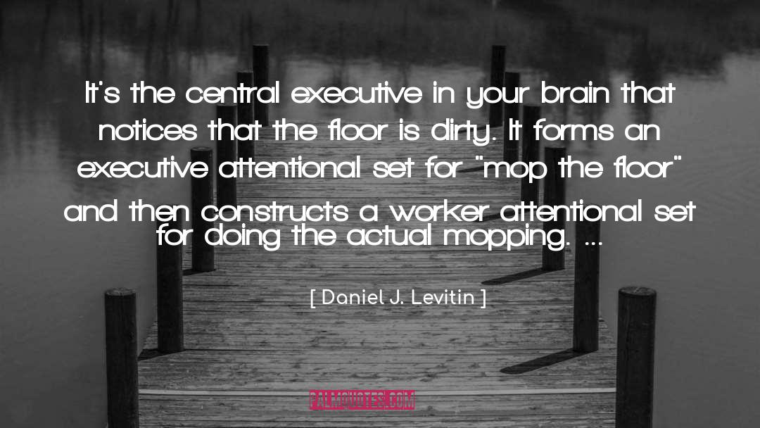 Daniel J. Levitin Quotes: It's the central executive in