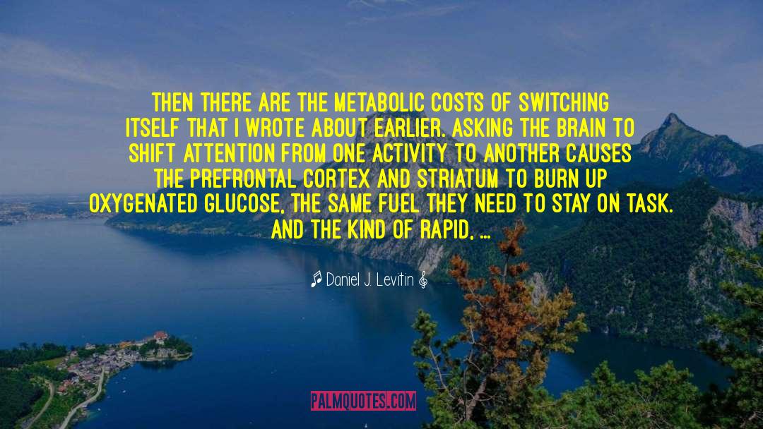 Daniel J. Levitin Quotes: Then there are the metabolic