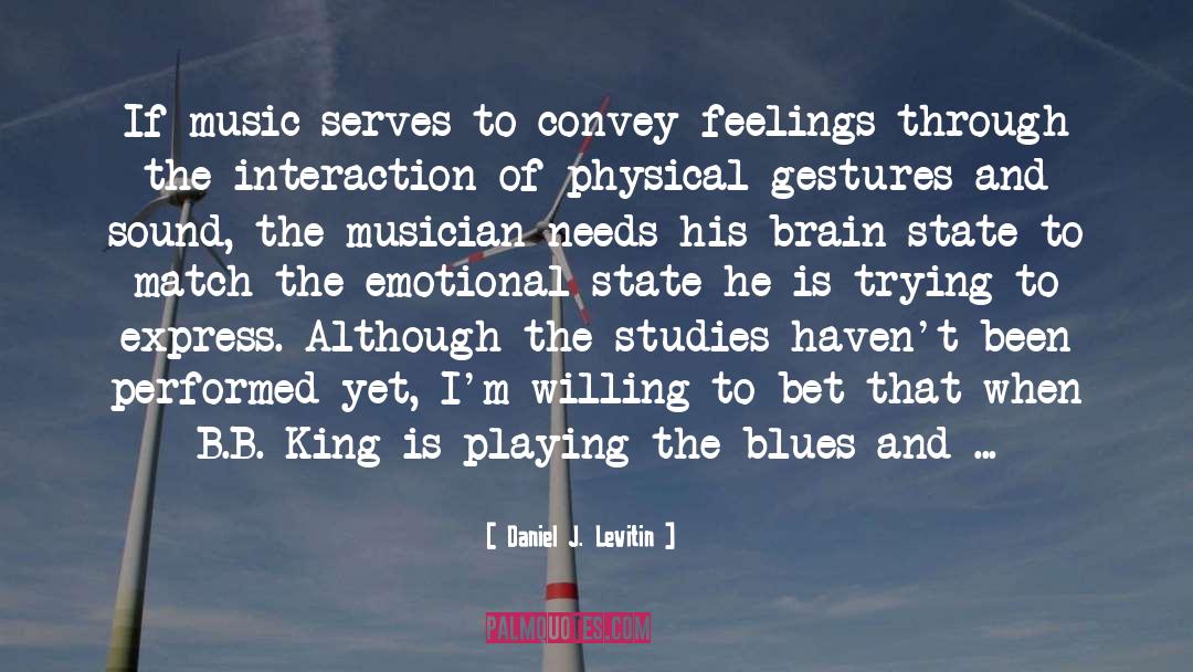 Daniel J. Levitin Quotes: If music serves to convey