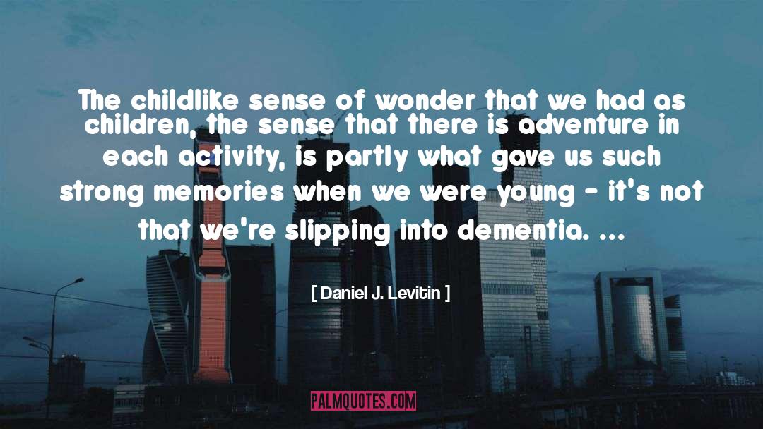 Daniel J. Levitin Quotes: The childlike sense of wonder