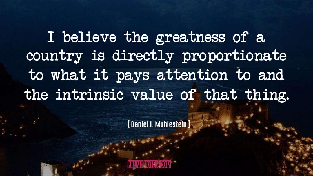 Daniel J. Muhlestein Quotes: I believe the greatness of