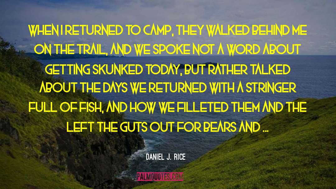 Daniel J. Rice Quotes: When I returned to camp,