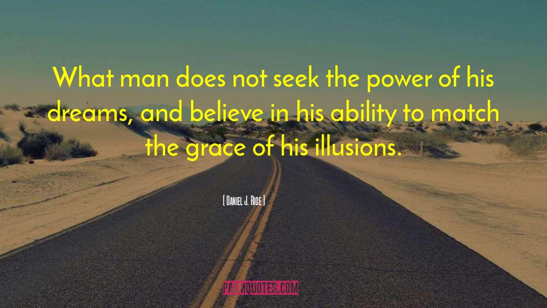 Daniel J. Rice Quotes: What man does not seek