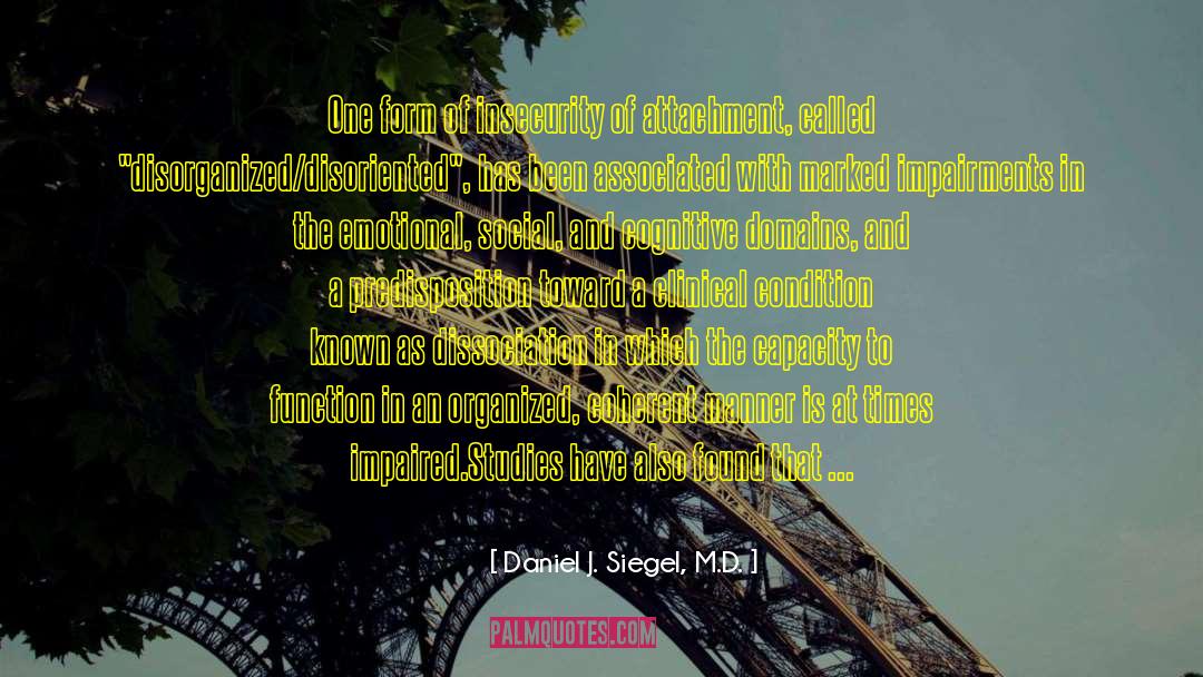 Daniel J. Siegel, M.D. Quotes: One form of insecurity of