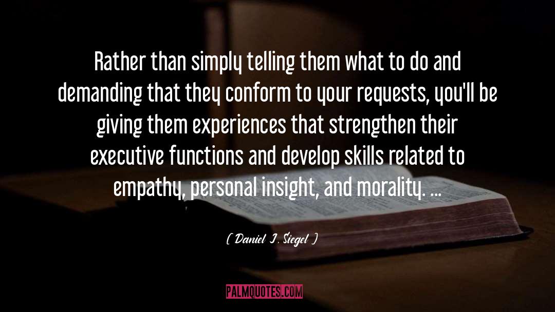 Daniel J. Siegel Quotes: Rather than simply telling them