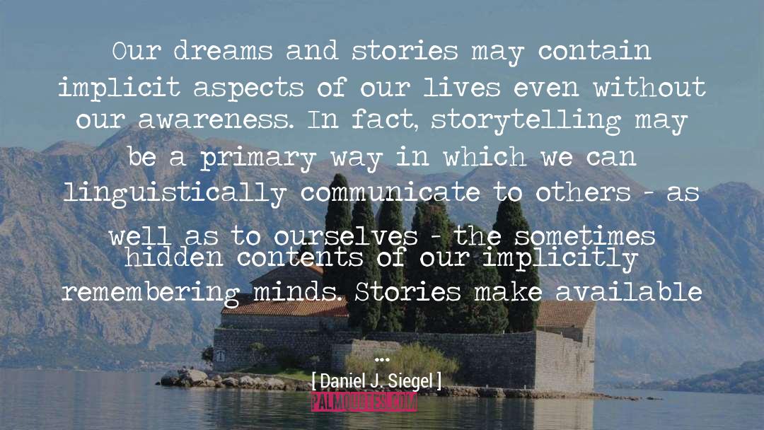 Daniel J. Siegel Quotes: Our dreams and stories may