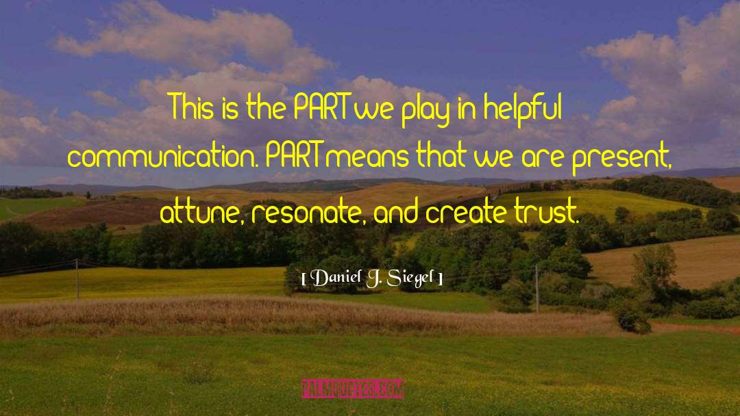 Daniel J. Siegel Quotes: This is the PART we