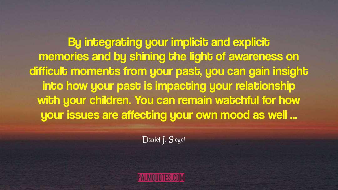 Daniel J. Siegel Quotes: By integrating your implicit and