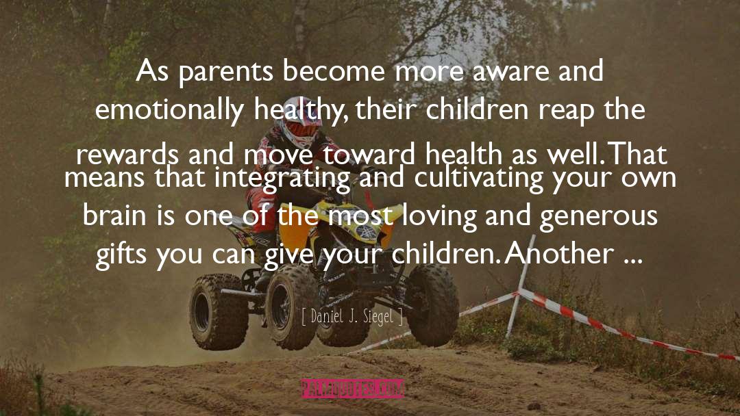 Daniel J. Siegel Quotes: As parents become more aware