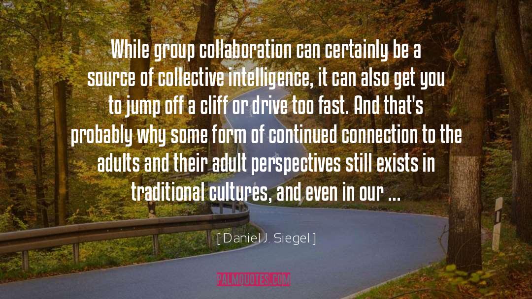 Daniel J. Siegel Quotes: While group collaboration can certainly