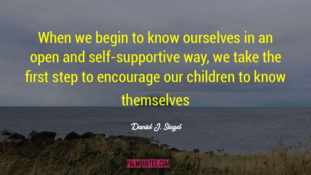 Daniel J. Siegel Quotes: When we begin to know