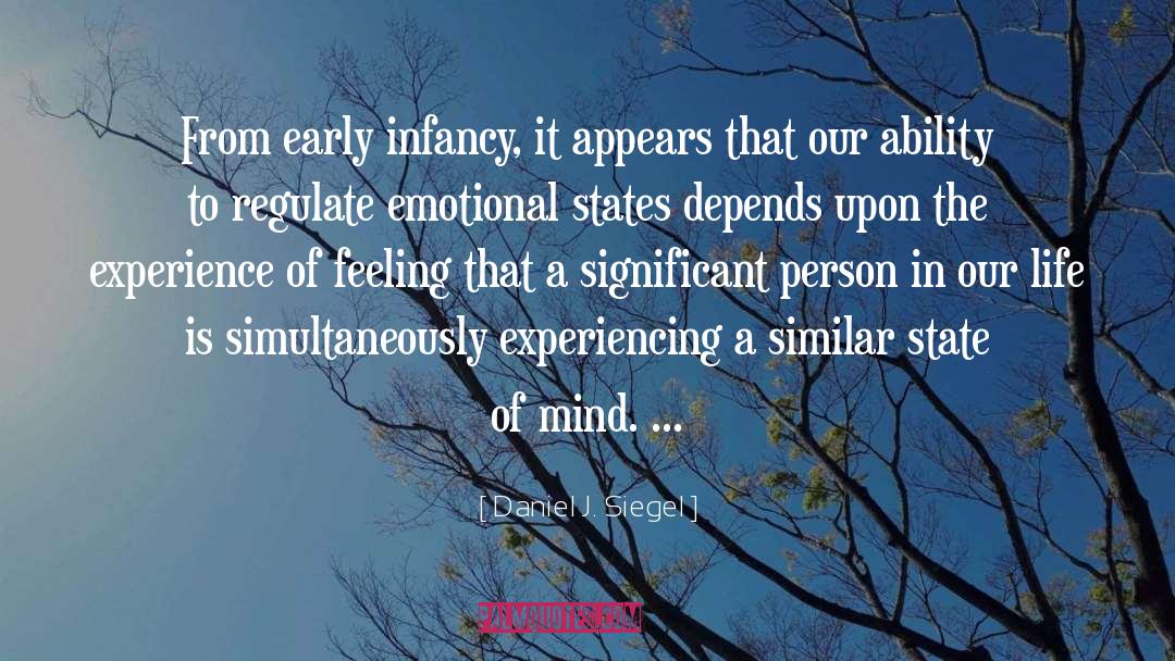 Daniel J. Siegel Quotes: From early infancy, it appears