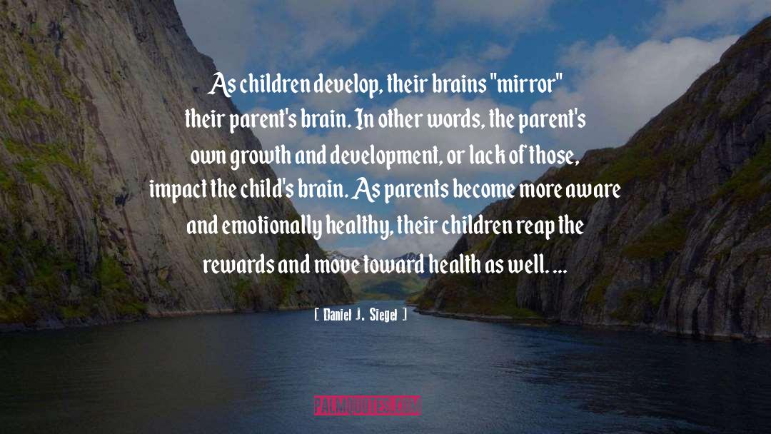 Daniel J. Siegel Quotes: As children develop, their brains