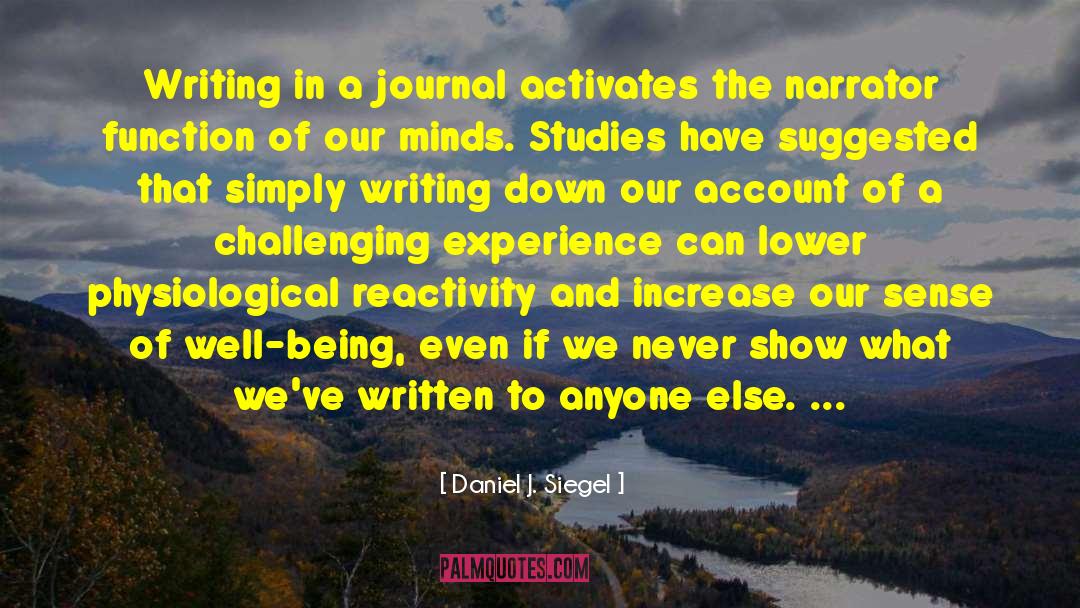 Daniel J. Siegel Quotes: Writing in a journal activates