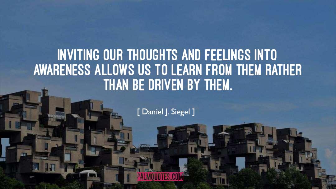 Daniel J. Siegel Quotes: Inviting our thoughts and feelings