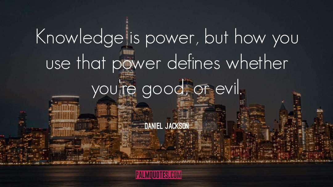 Daniel Jackson Quotes: Knowledge is power, but how