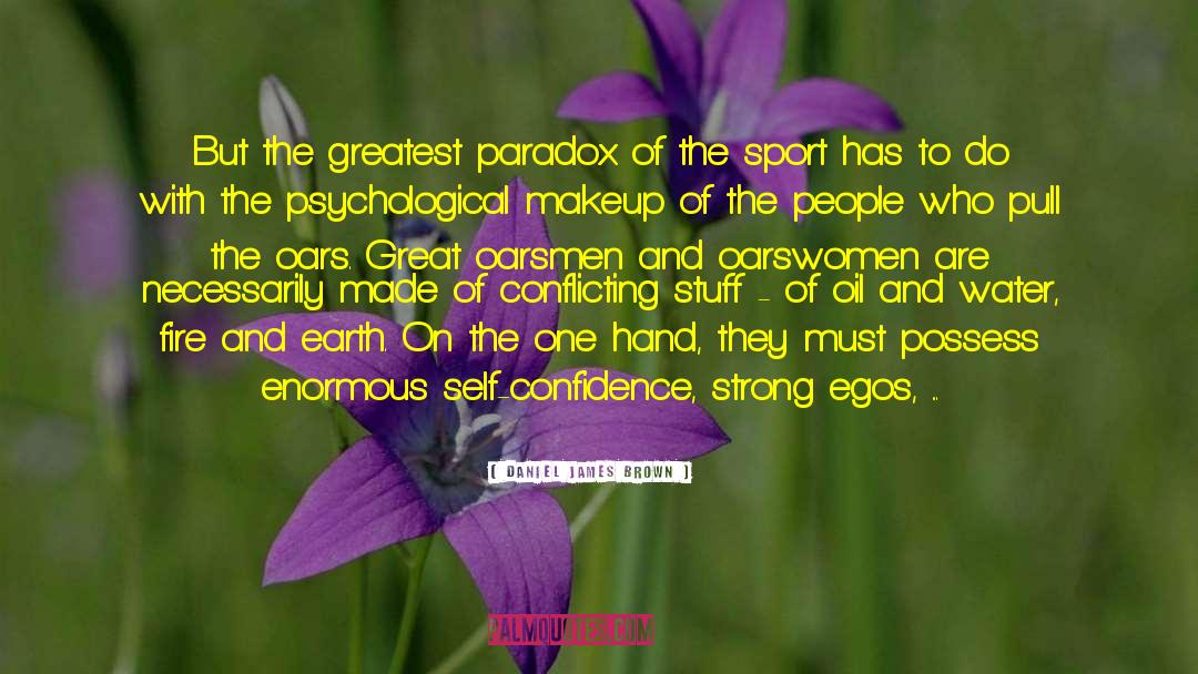 Daniel James Brown Quotes: But the greatest paradox of
