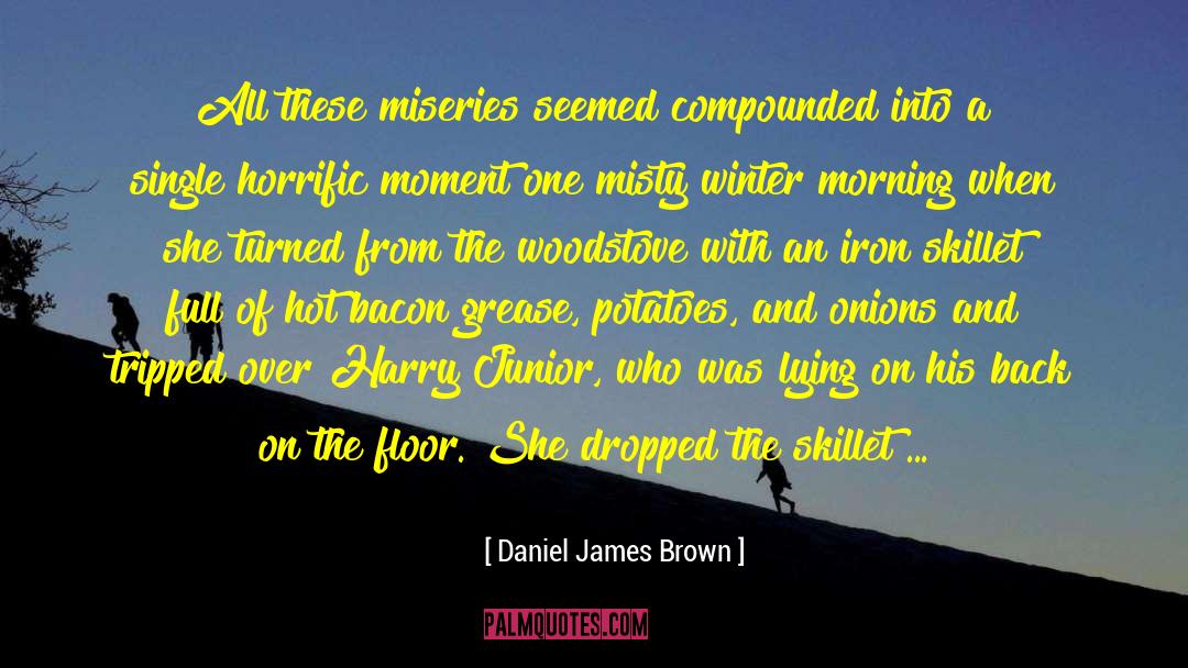 Daniel James Brown Quotes: All these miseries seemed compounded