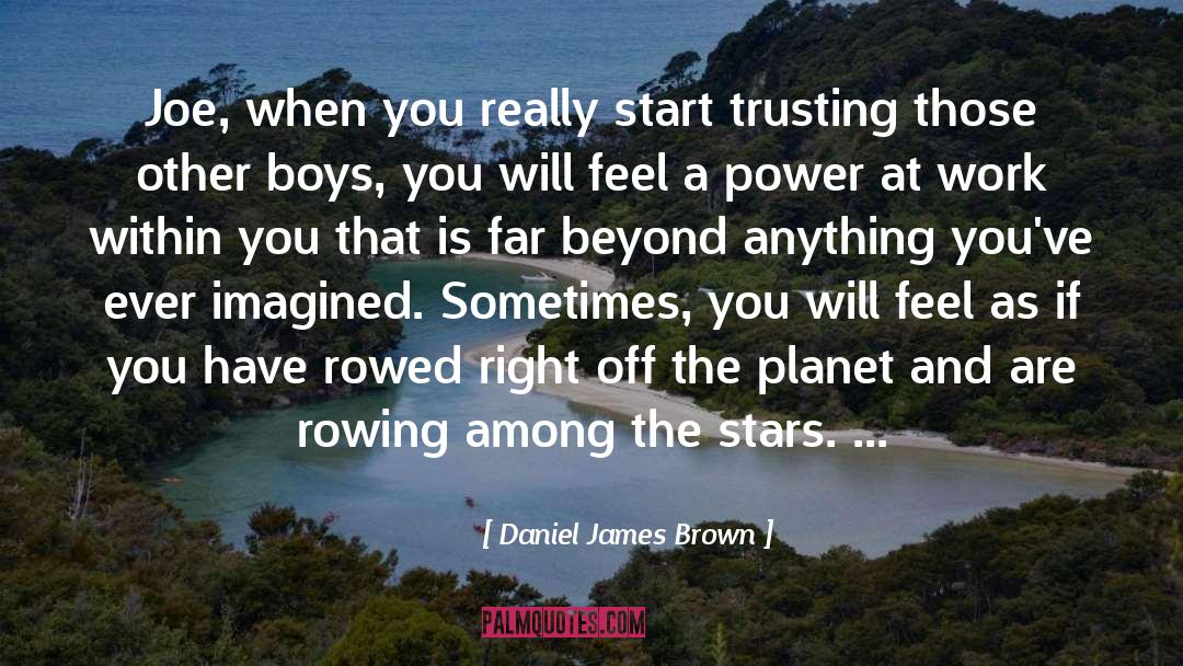 Daniel James Brown Quotes: Joe, when you really start