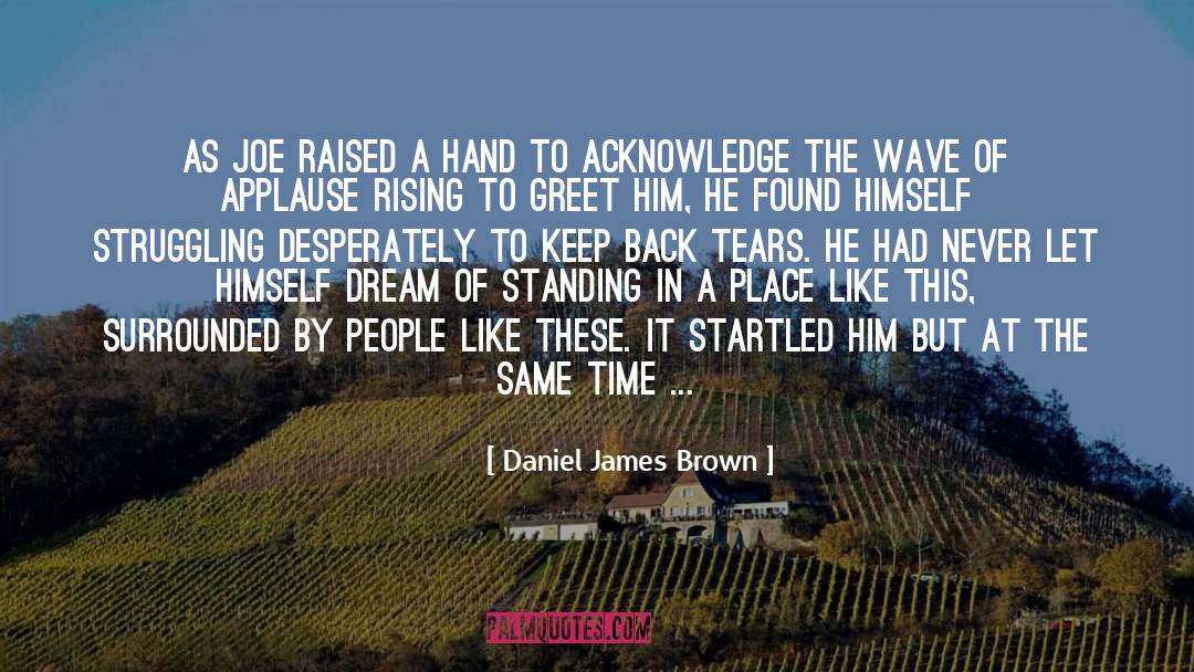 Daniel James Brown Quotes: As Joe raised a hand