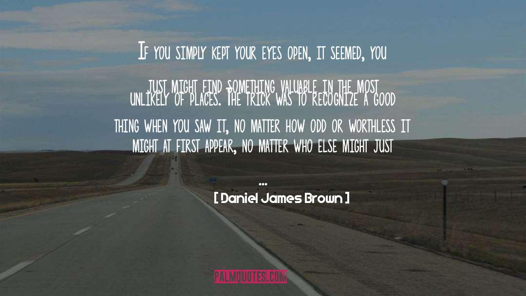 Daniel James Brown Quotes: If you simply kept your
