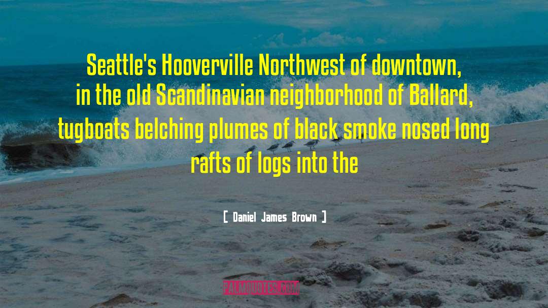 Daniel James Brown Quotes: Seattle's Hooverville Northwest of downtown,