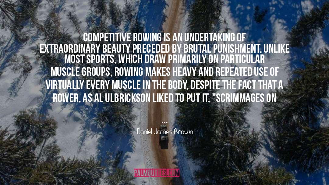 Daniel James Brown Quotes: Competitive rowing is an undertaking