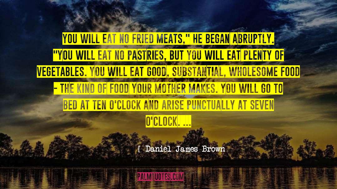 Daniel James Brown Quotes: You will eat no fried