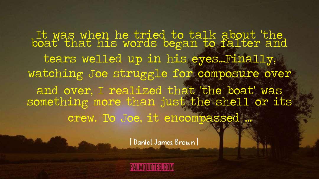 Daniel James Brown Quotes: It was when he tried