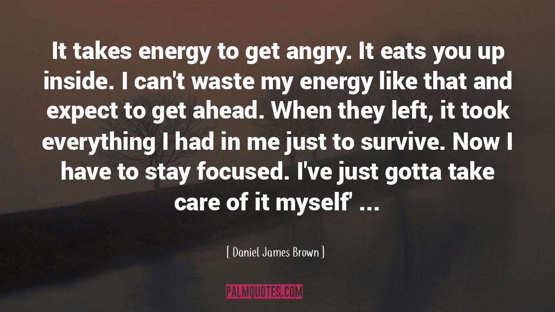 Daniel James Brown Quotes: It takes energy to get