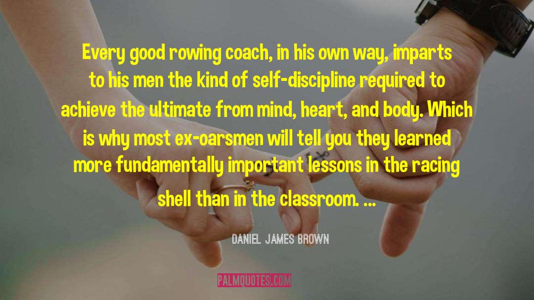 Daniel James Brown Quotes: Every good rowing coach, in