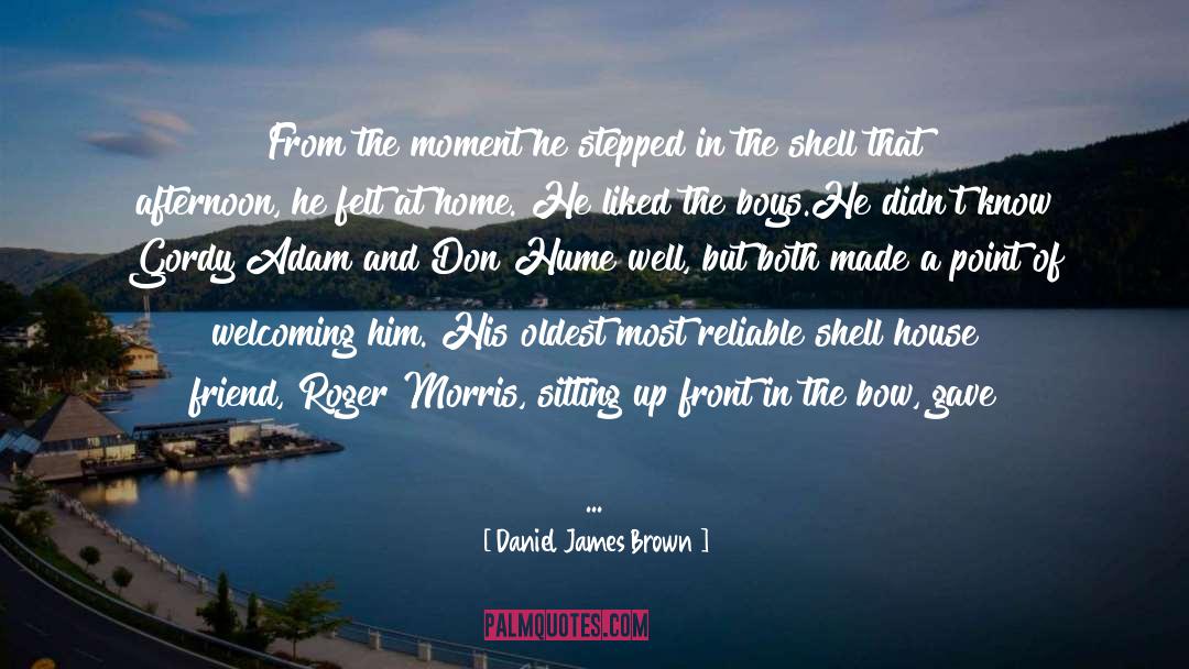 Daniel James Brown Quotes: From the moment he stepped