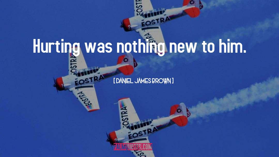 Daniel James Brown Quotes: Hurting was nothing new to