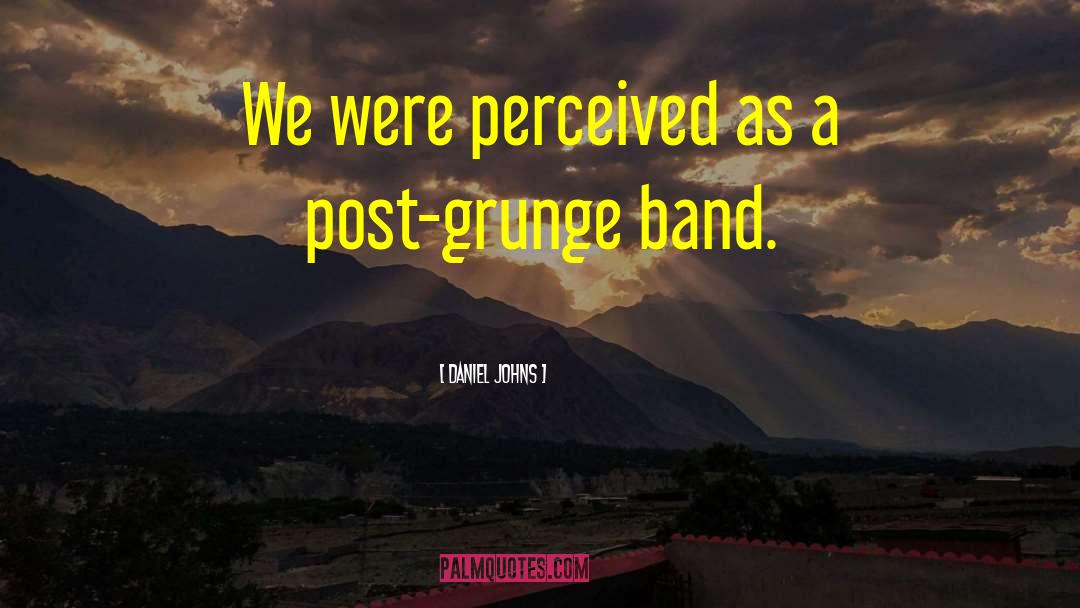 Daniel Johns Quotes: We were perceived as a