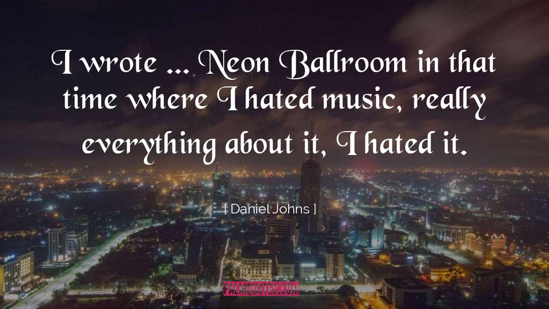 Daniel Johns Quotes: I wrote ... Neon Ballroom