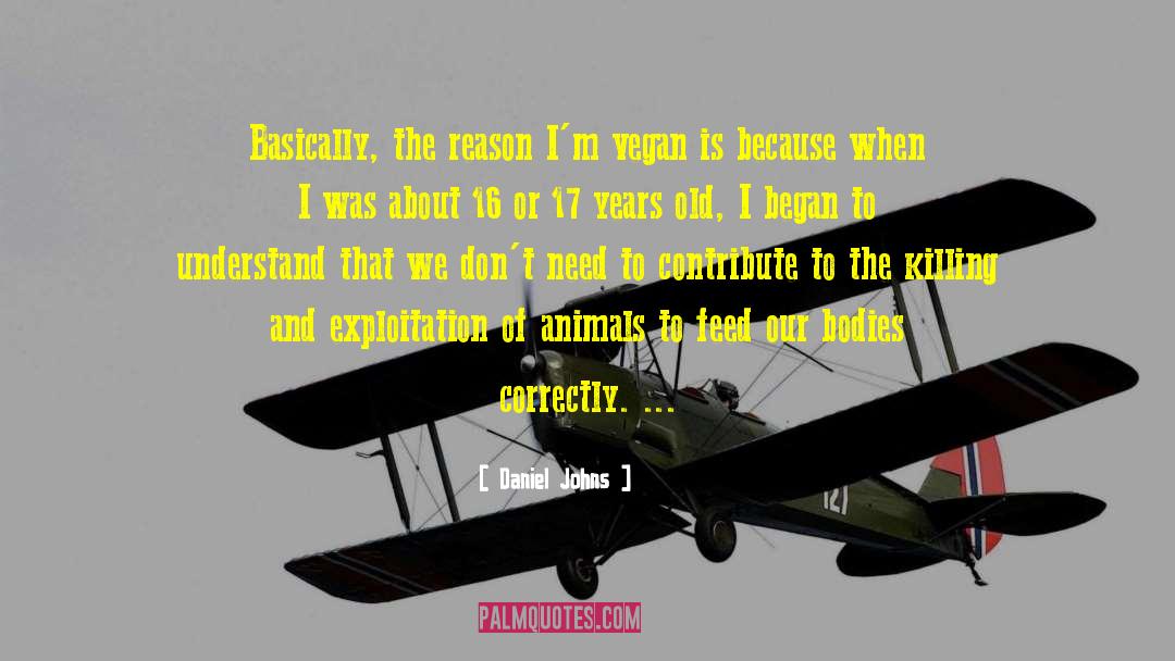 Daniel Johns Quotes: Basically, the reason I'm vegan
