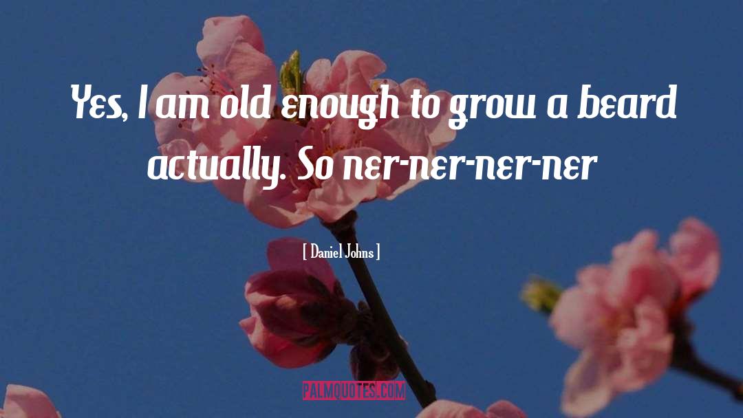 Daniel Johns Quotes: Yes, I am old enough