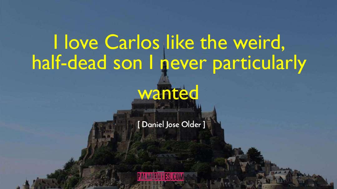 Daniel Jose Older Quotes: I love Carlos like the