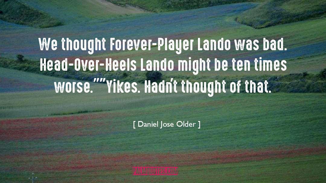 Daniel Jose Older Quotes: We thought Forever-Player Lando was