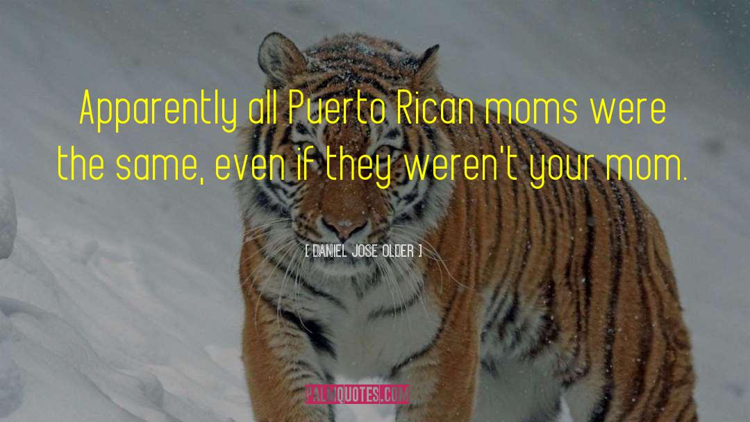 Daniel Jose Older Quotes: Apparently all Puerto Rican moms