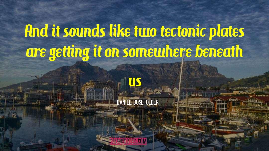 Daniel Jose Older Quotes: And it sounds like two