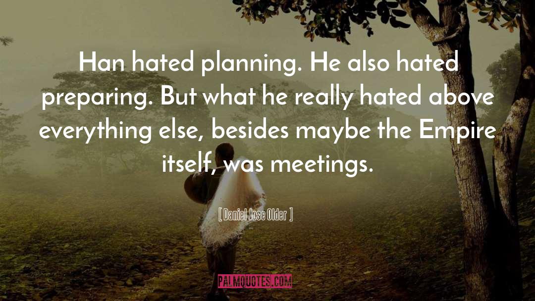Daniel Jose Older Quotes: Han hated planning. He also