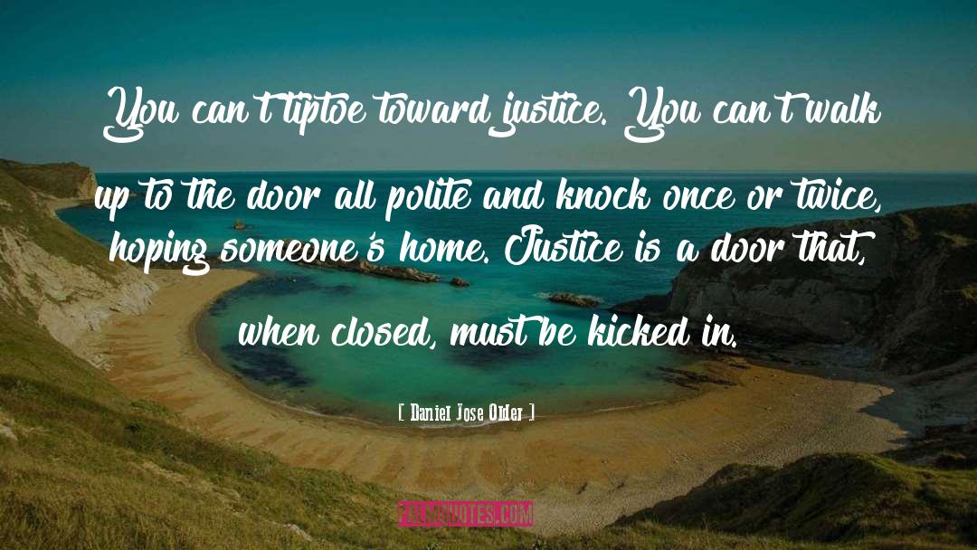 Daniel Jose Older Quotes: You can't tiptoe toward justice.