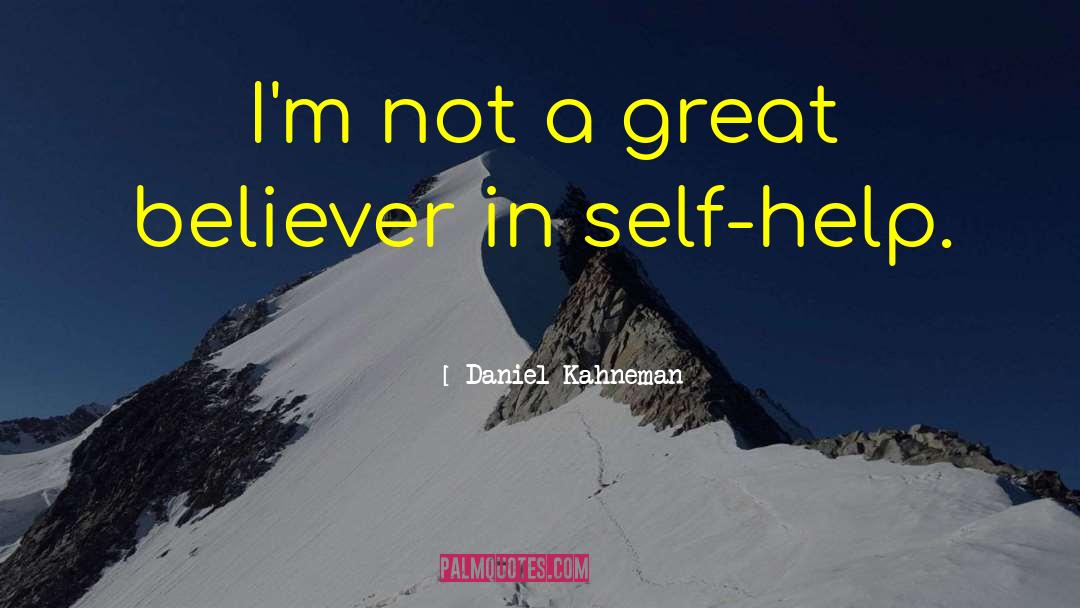 Daniel Kahneman Quotes: I'm not a great believer