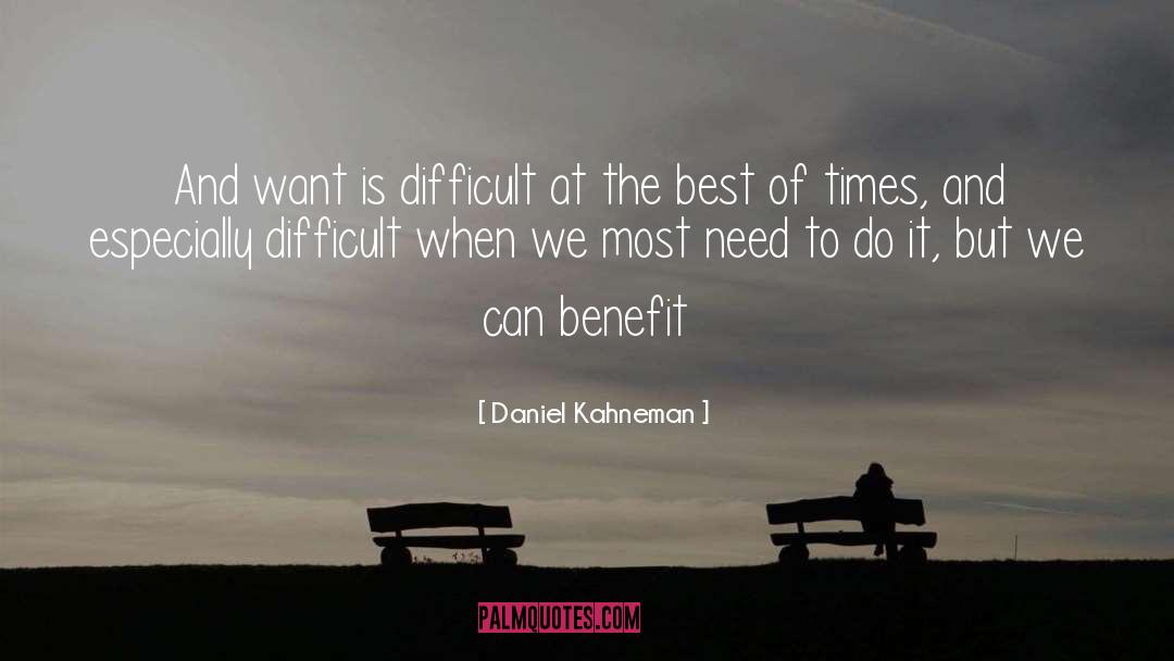 Daniel Kahneman Quotes: And want is difficult at