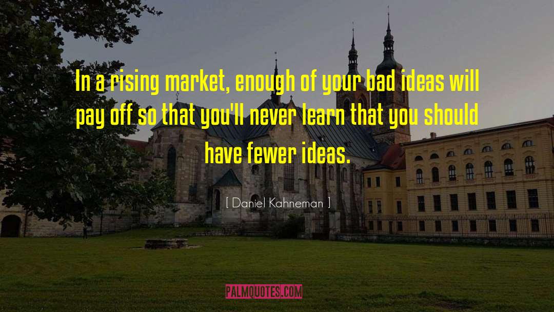 Daniel Kahneman Quotes: In a rising market, enough