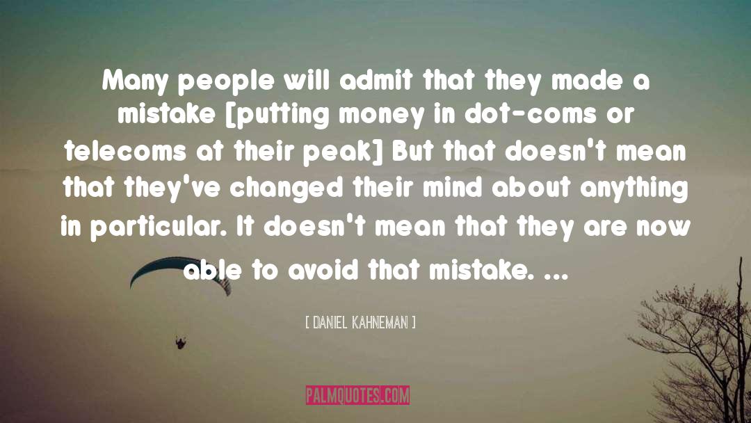 Daniel Kahneman Quotes: Many people will admit that