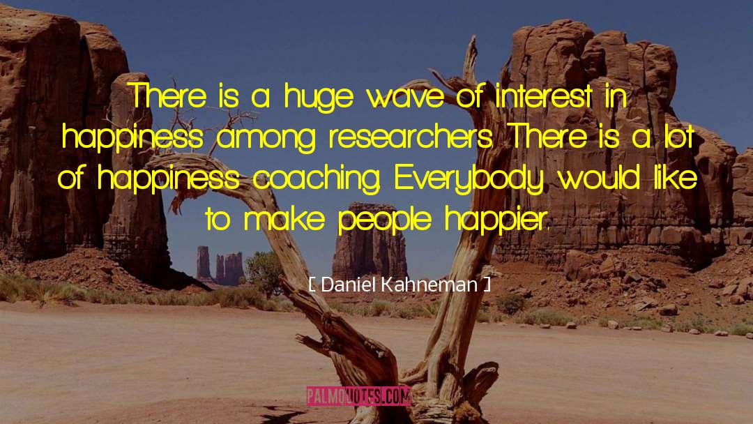 Daniel Kahneman Quotes: There is a huge wave