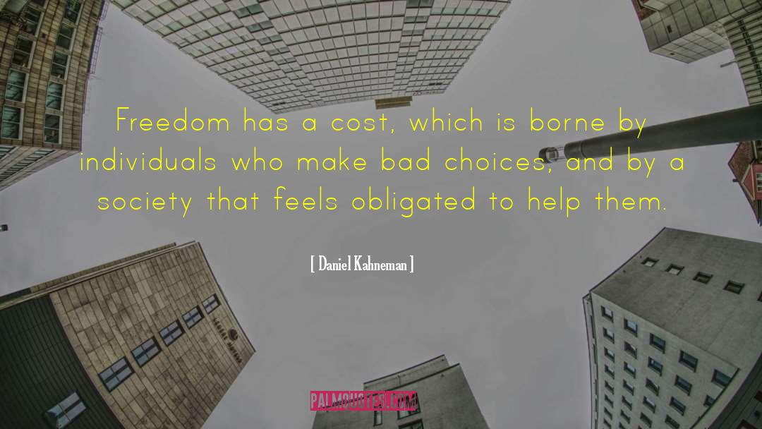 Daniel Kahneman Quotes: Freedom has a cost, which